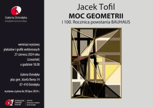 MOC GEOMETRII i 100 ROCZNICA POWSTANIA BAUHAUSE - wernisaż wystawy Jacka Tofila